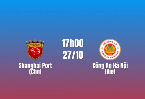 Nhận định Shanghai Port vs CAHN: Thử thách tại Pudong, 17h00 ngày 27/10/2026