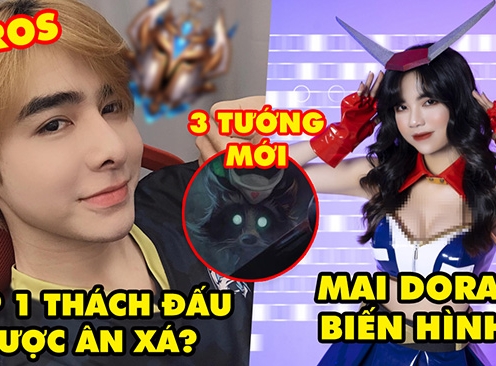 Tổng hợp tin tức LMHT: Zeros có cơ hội trở lại, Mai Dora 'biến hình' nóng bỏng