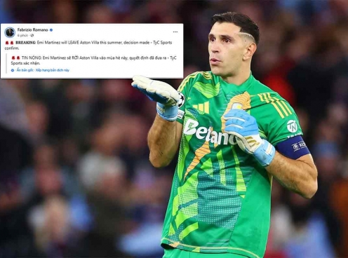 Fabrizio Romano xác nhận: Emiliano Martinez sẽ rời Aston Villa