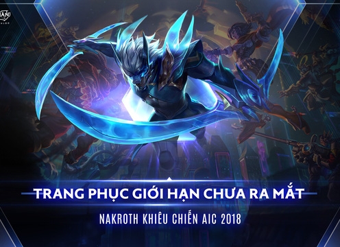 Liên Quân Mobile: Sở hữu trang phục Nakroth khiêu chiến AIC 2018 khi xem đấu giải