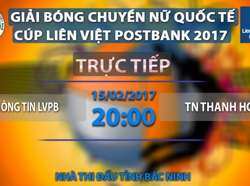 Trực tiếp bóng chuyền: TT Liên Việt Post Bank vs TN Thanh Hoá, 20h00 ngày15/02