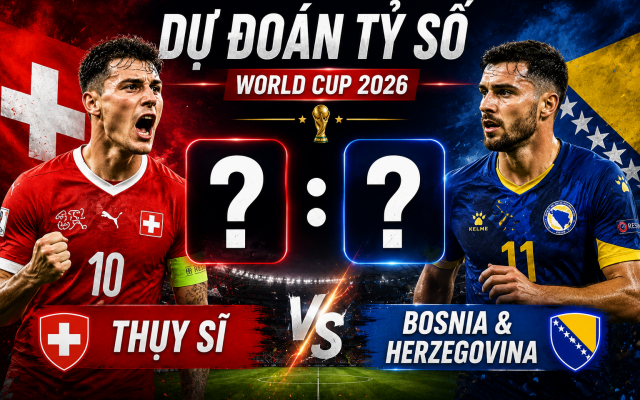 Dự đoán tỷ số Thụy Sĩ vs Bosnia & Herzegovina: Con số gây sốc