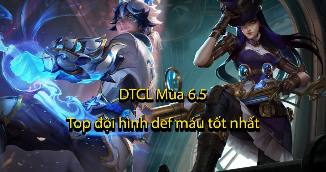 Top 3 đội hình giữ máu đầu game tốt nhất trong DTCL Mùa 6.5
