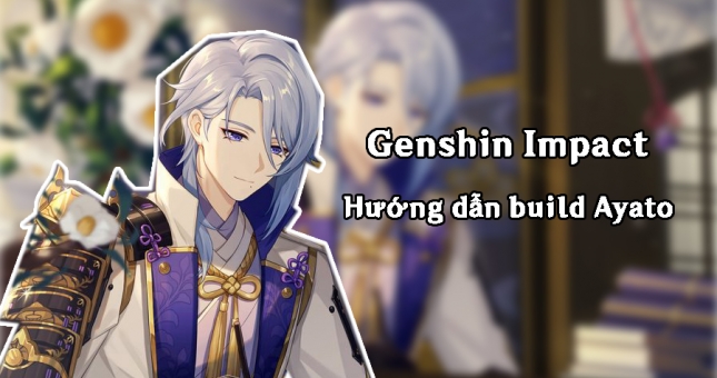 Cách build Ayato trong Genshin Impact 2022