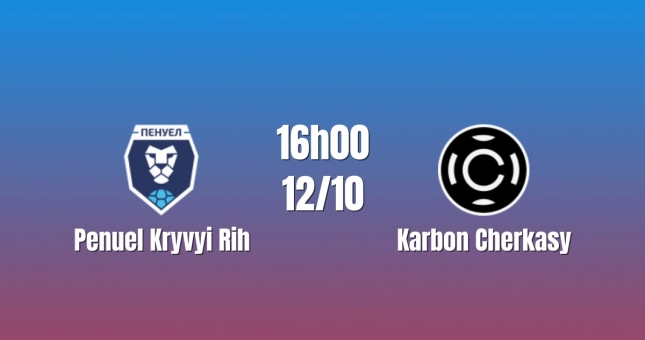 Nhận định Penuel Kryvyi Rih vs Karbon Cherkasy: Khách quyết đòi món nợ cũ, 16h00 ngày 12/10/2026