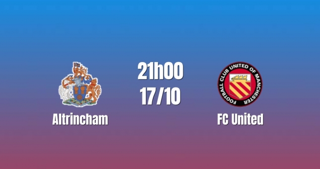 Nhận định Altrincham vs FC United: Lợi thế chưa đủ an tâm, 21h00 ngày 17/10/2026