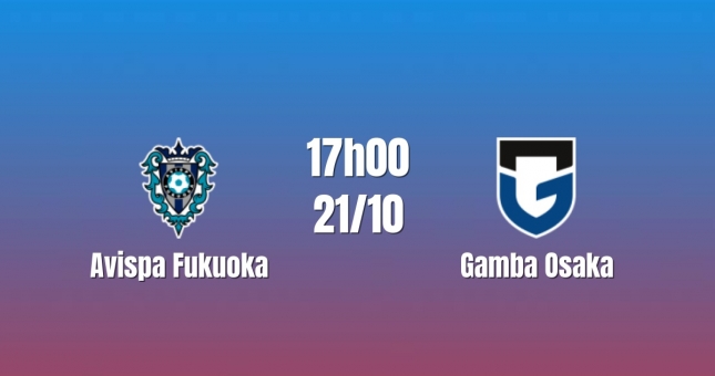 Nhận định Avispa Fukuoka vs Gamba Osaka: Thế trận khó lường, 17h00 ngày 21/10/2026