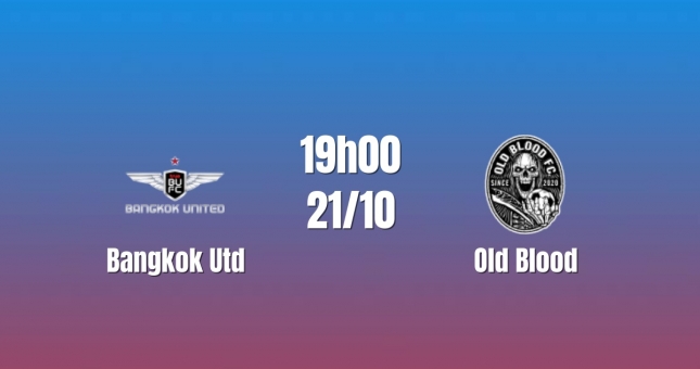Nhận định Bangkok Utd vs Old Blood: Chênh lệch đẳng cấp, 19h00 ngày 21/10/2026