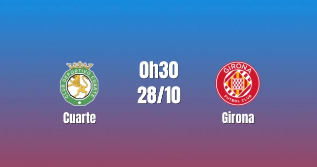 Nhận định Cuarte vs Girona: Chênh lệch đẳng cấp, 00h30 ngày 28/10/2026