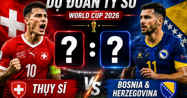 Dự đoán tỷ số Thụy Sĩ vs Bosnia & Herzegovina: Con số gây sốc