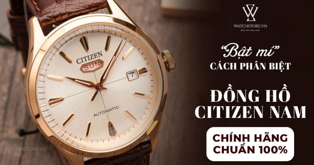 Bật mí cách phân biệt đồng hồ Citizen nam chính hãng chuẩn 100%