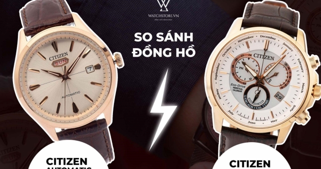 So sánh đồng hồ Citizen Eco Drive và Citizen Automatic