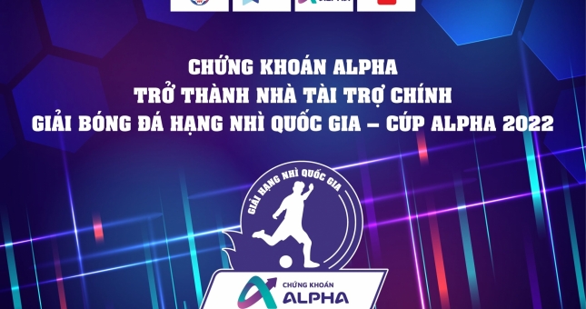Chứng khoán Alpha trở thành nhà tài trợ chính Giải bóng đá hạng nhì Quốc gia - Cup Alpha 2022