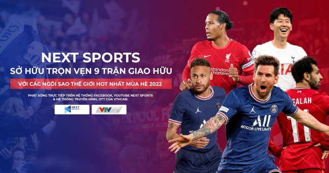 Next sports sở hữu trọn vẹn 9 trận giao hữu với các ngôi sao thế giới hot nhất mùa hè 2022
