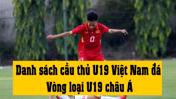 Danh sách U19 Việt Nam đá Vòng loại U19 Châu Á 2018