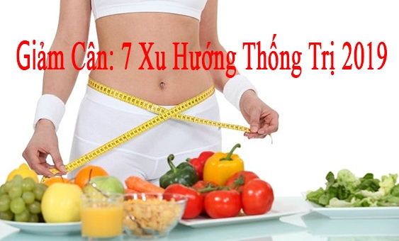 Giảm cân: 7 xu hướng ăn kiêng 'Hot' thống trị năm 2019