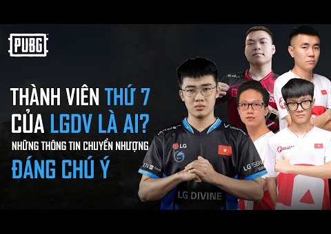 Chuyển nhượng PUBG: Thành viên thứ 7 của LG Divine là ai?
