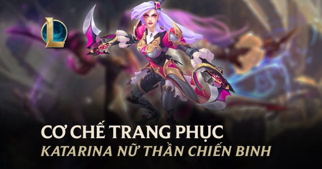 LMHT: Cơ chế đổi Phi Dao trang phục Katarina Nữ Thần Chiến Binh