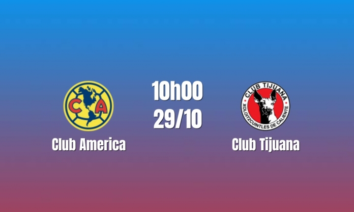 Nhận định Club America vs Club Tijuana: Quyền uy đầu bảng, 10h00 ngày 29/10/2026