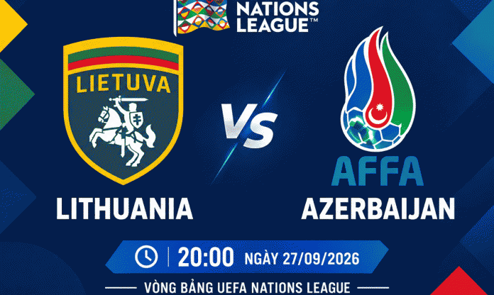Nhận định Lithuania vs Azerbaijan: Chờ khác biệt từ sân nhà