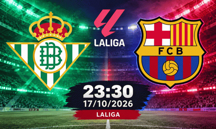 Nhận định Betis vs Barcelona: Nối dài mạch thắng