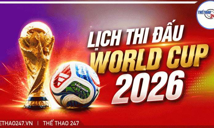 Lịch thi đấu World Cup 2026 mới nhất: Lịch phát sóng VTV hôm nay