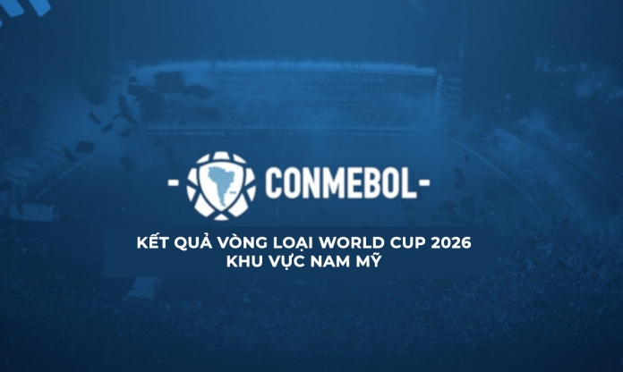 Kết quả vòng loại World Cup 2026 khu vực Nam Mỹ mới nhất
