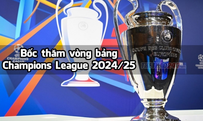 Bốc thăm Champions League 2024/25 khi nào, mọi thứ cần biết