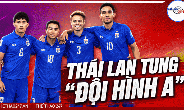 Tuyển Thái Lan tung đội hình A, ngôi vương của ĐT Việt Nam sắp bị thử thách thật sự?