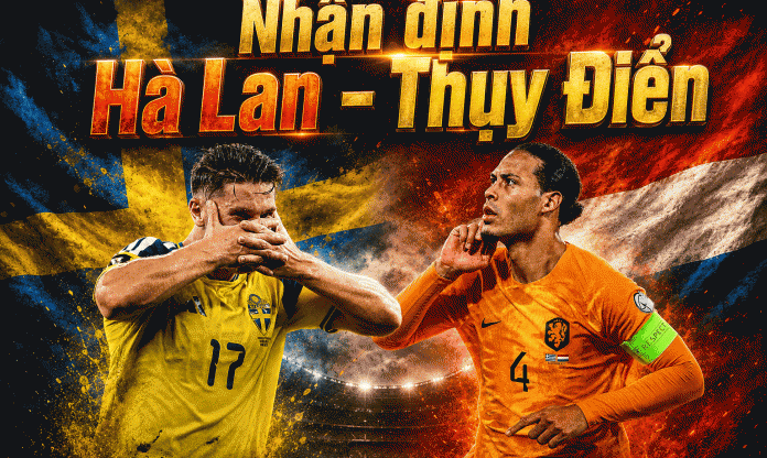 Nhận định Hà Lan vs Thụy Điển: Lưỡi kiếm Bắc Âu chạm trán bức tường Oranje