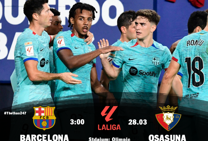 Nhận định Barca vs Osasuna: Đòi lại món nợ, 3h00 ngày 28/03/2025