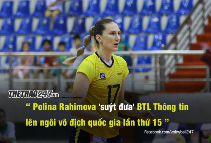 Sao bóng chuyền Polina Rahimova 'suýt về 1 nhà' với BTL Thông tin