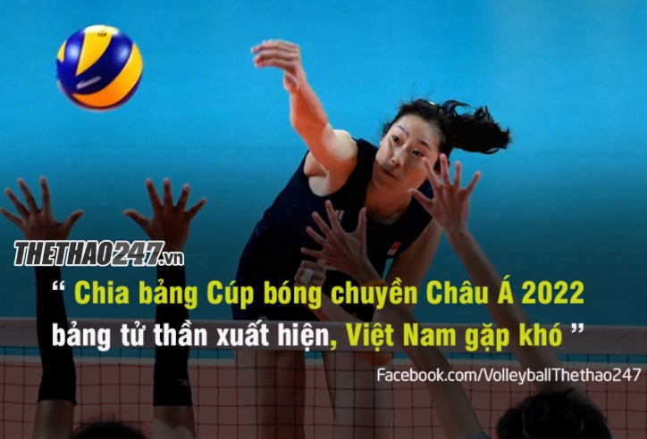 Chia bảng AVC Cup nữ: Việt Nam né được Thái Lan nhưng lại gặp Trung Quốc