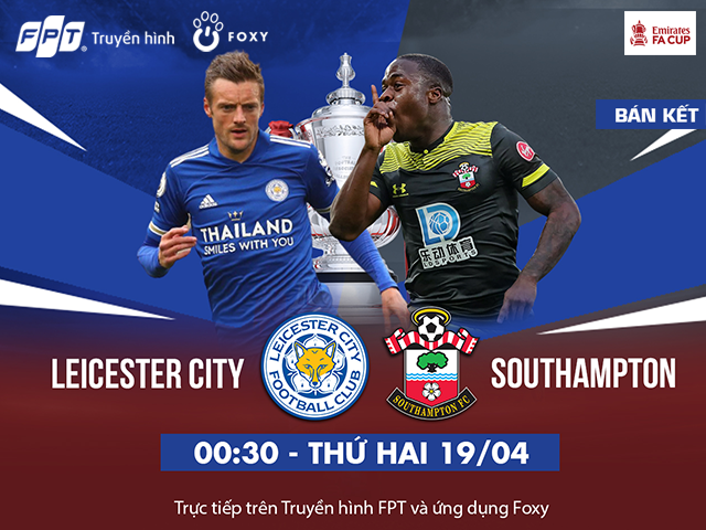 Bán kết FA Cup: Leicester City - Southampton, tấm vé Chung kết dễ dàng cho bầy cáo?