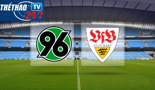 Hannover 96 vs VfB Stuttgart 01h30 ngày 26/4