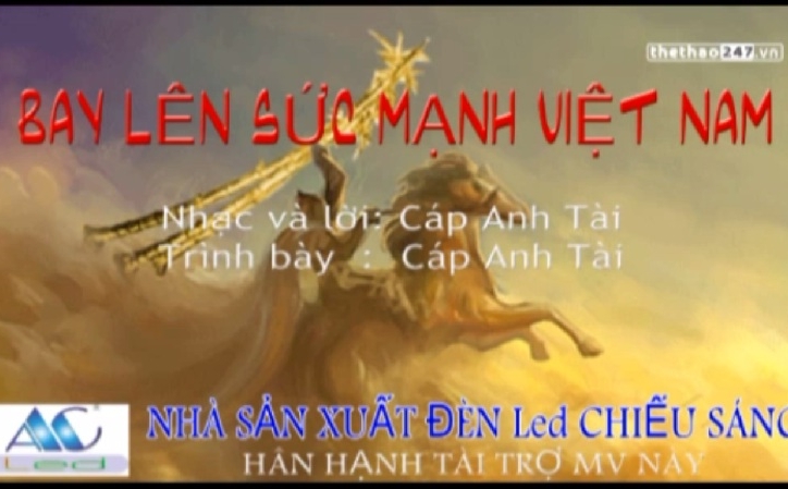 VIDEO: Ca khúc ''Bay lên sức mạnh Việt Nam'' - Cáp Anh Tài