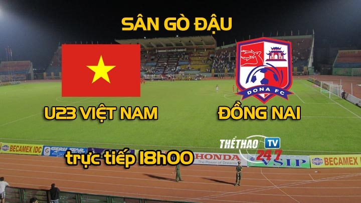 Link xem trực tiếp U23 Việt Nam vs Đồng Nai 18h00 ngày 17/3