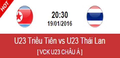 Link xem U23 Thái Lan vs U23 Triều Tiên, 20h30 ngày 19/1