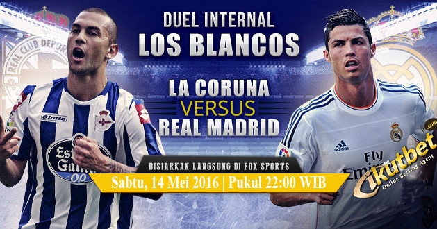 Deportivo vs Real Madrid: Điều kiện cần cho giấc mơ vương – 22h ngày 14/5