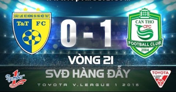 Video bàn thắng: Hà Nội T&T 0-1 Cần Thơ (Vòng 21 V-League 2016)