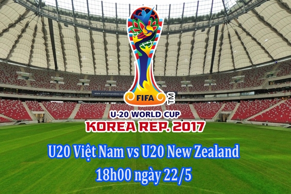 Link xem U20 Việt Nam vs U20 New Zealand, 18h00 ngày 22/5