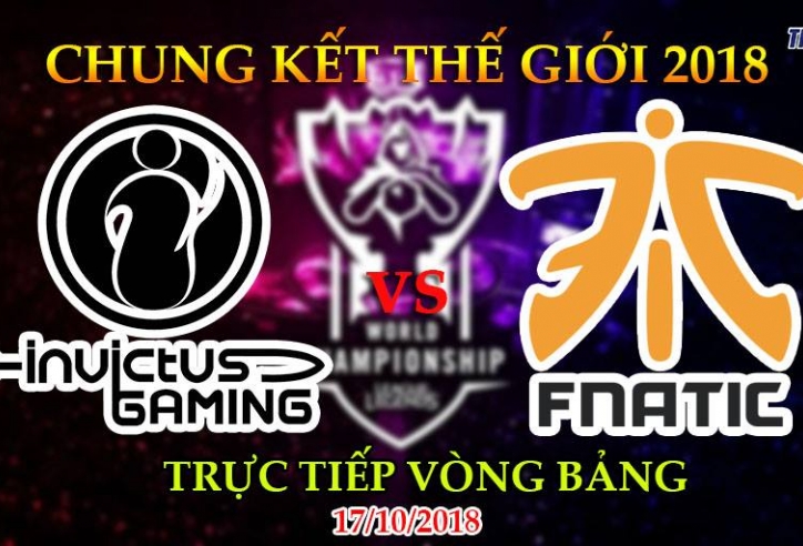 CKTG 2018 ngày 17/10 lúc 20h: Invictus Gaming vs Fnatic: Ăn miếng trả miếng từ FNC