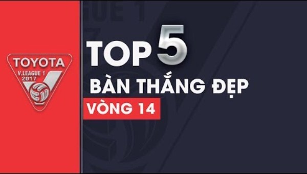 VIDEO: Top 5 bàn thắng đẹp vòng 14 V-League 2017