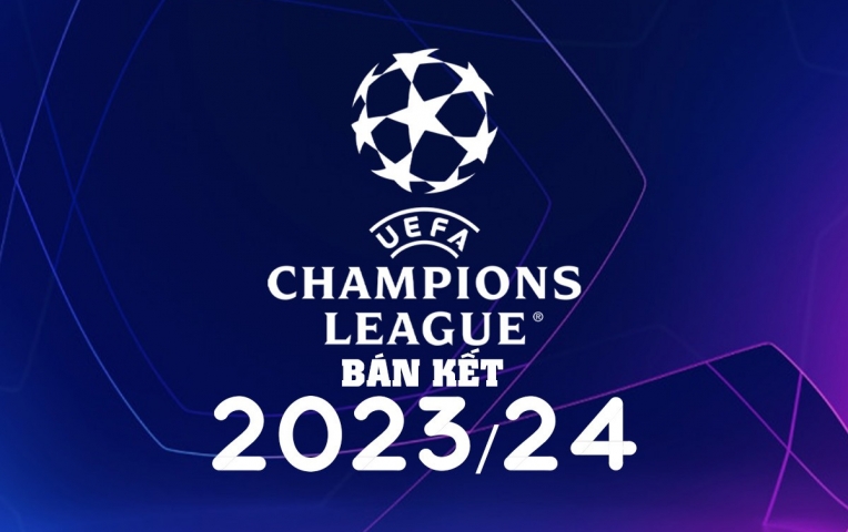Lịch thi đấu bán kết C1 - Champions League 2023/24