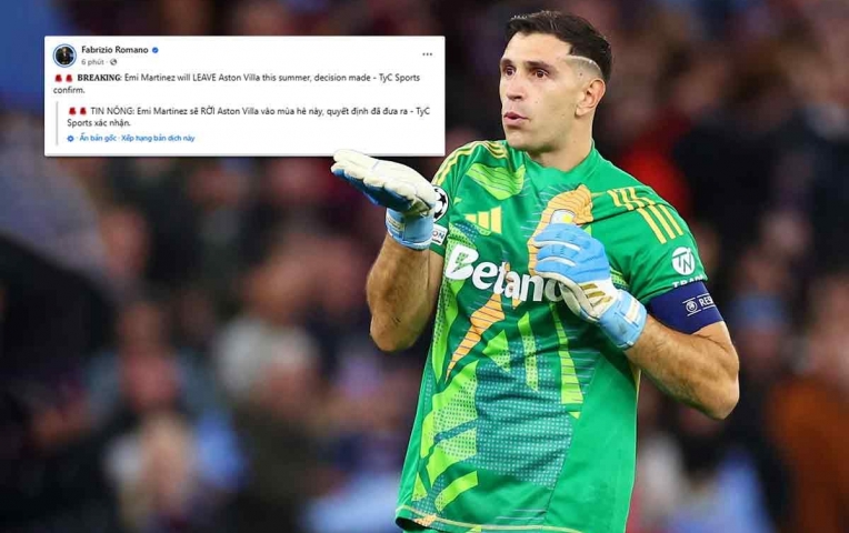 Fabrizio Romano xác nhận: Emiliano Martinez sẽ rời Aston Villa