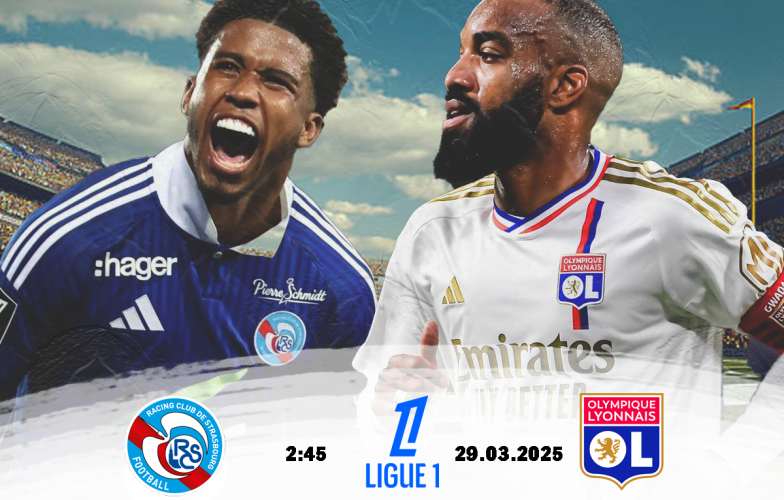 Nhận định Strasbourg vs Lyon: Vươn lên top đầu, 2h45 ngày 29/03/2025