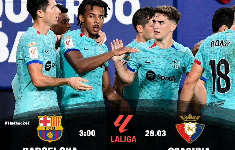 Nhận định Barca vs Osasuna: Đòi lại món nợ, 3h00 ngày 28/03/2025