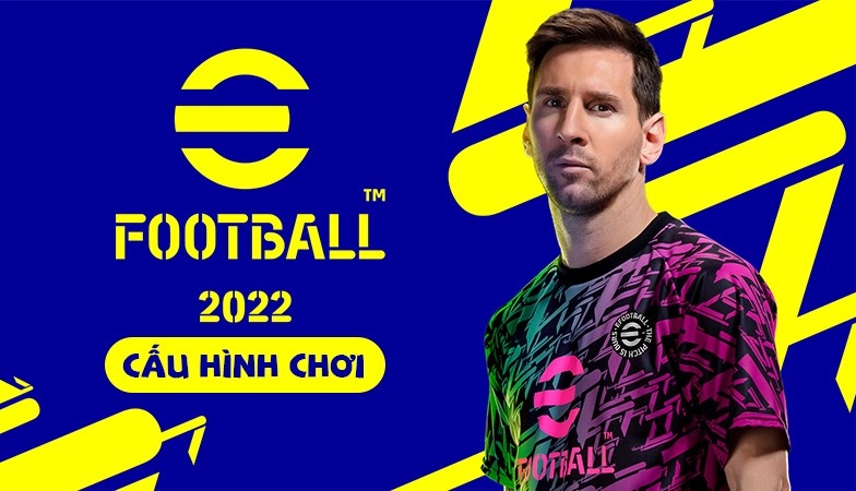 Cấu hình chơi PES 2022 (eFootball 2022) mới nhất