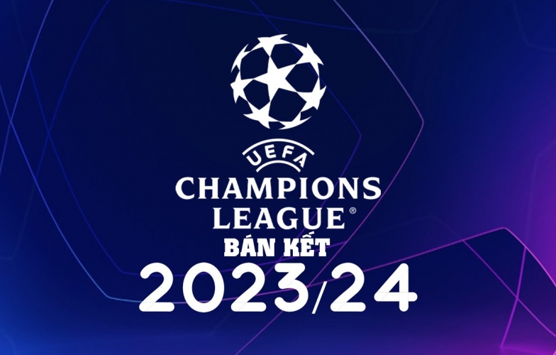 Lịch thi đấu lượt về bán kết C1 - Champions League 2023/24 mới nhất
