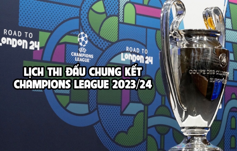 Lịch thi đấu chung kết cúp C1 2023/24: Dortmund vs Real Madrid đá khi nào?